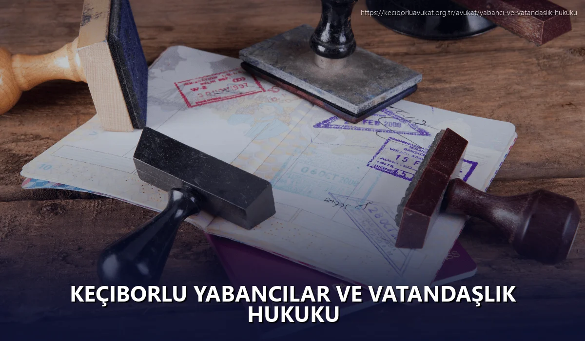 Keçiborlu Yabancılar ve Vatandaşlık Hukuku